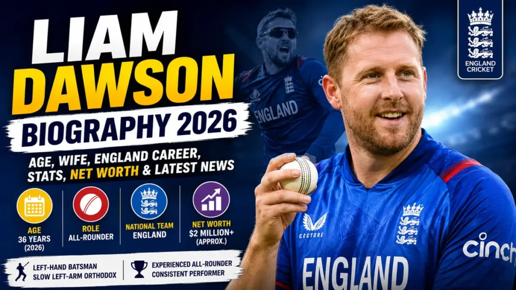 Liam Dawson Biography 2026 thumbnail featuring England all-rounder Liam Dawson with his age, England career, cricket stats, net worth and latest cricket news.